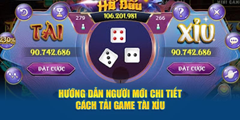 Hướng dẫn người mới chi tiết cách tải game tài xỉu 