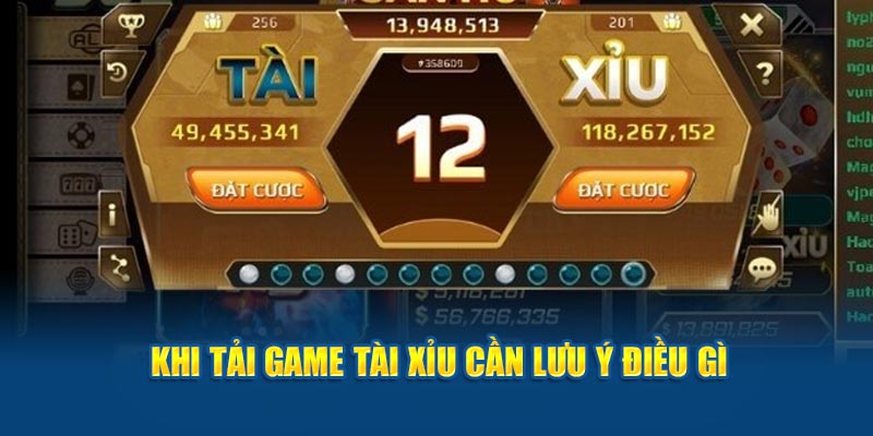 Khi tải game tài xỉu cần lưu ý điều gì