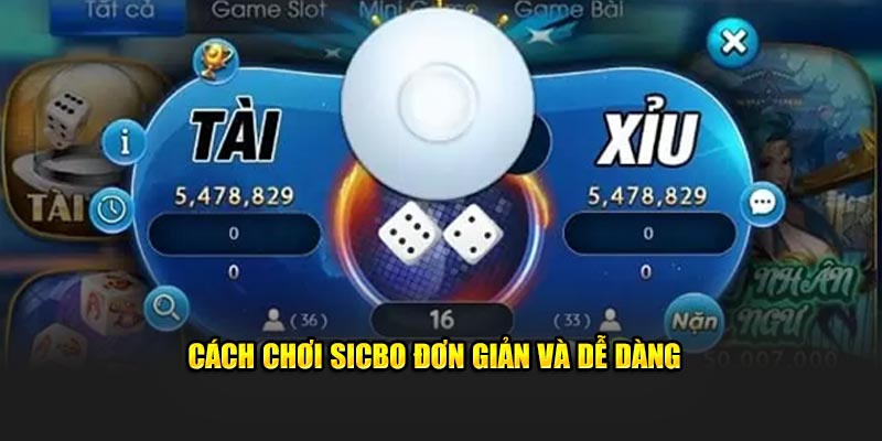 Cách chơi Sicbo đơn giản và dễ dàng 