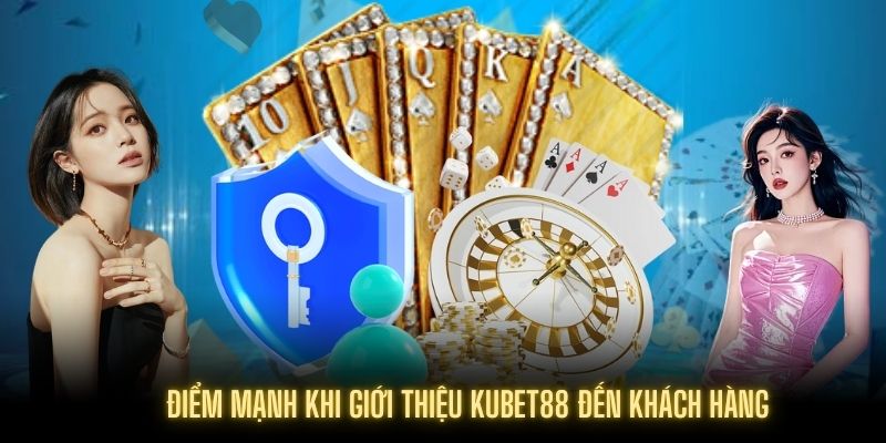 Điểm nổi trội khi giới thiệu KUBET88 mà thành viên chọn đặt niềm tin