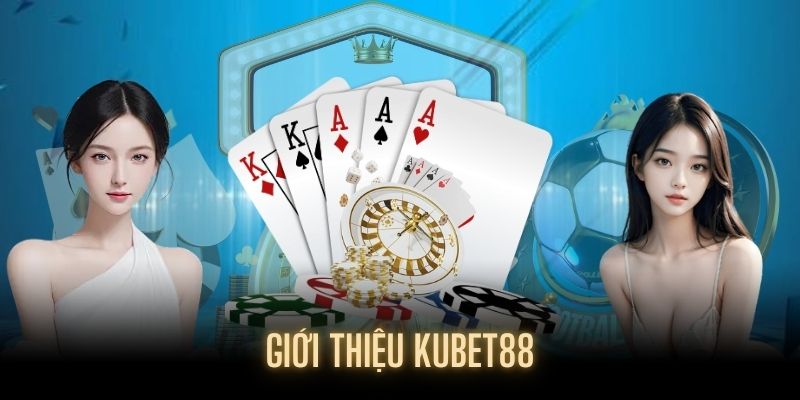 Giới thiệu KUBET88 về thương hiệu hàng đầu Châu Á