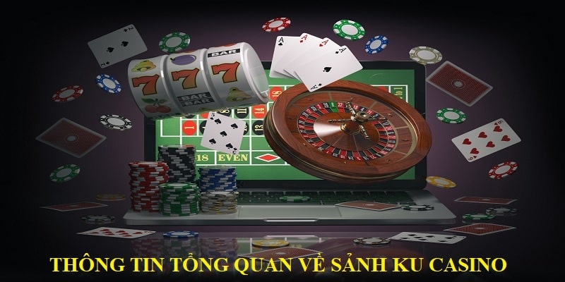 Thông tin tổng quan về sảnh ku casino