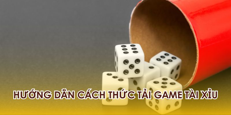 Các bước tải game tài xỉu